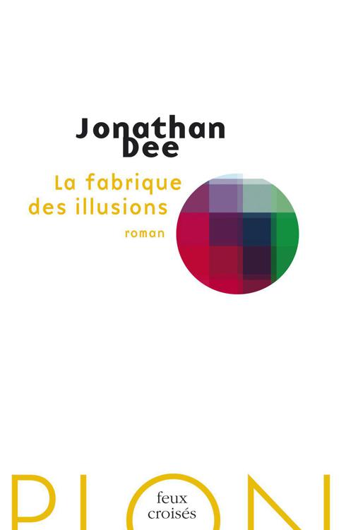 La fabrique des illusions de Jonathan Dee