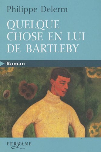 Quelque chose en lui de Bartleby de Philippe Delerm