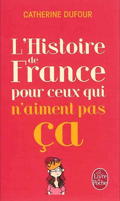 L'Histoire de France pour ceux qui n'aiment pas ça de Catherine Dufour