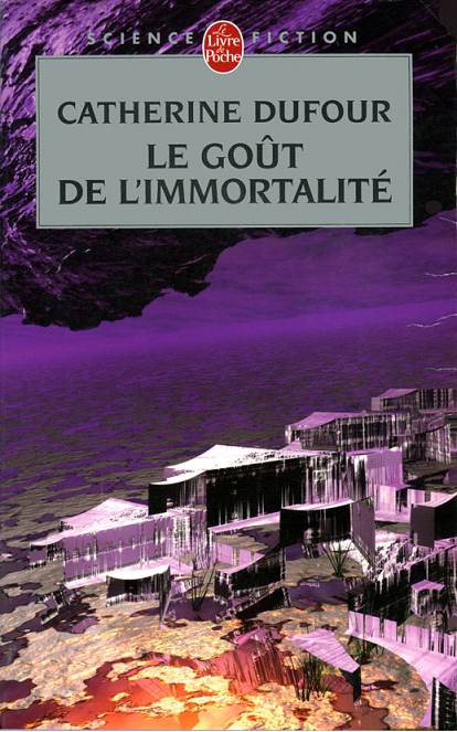 Le goût de l'immortalité de Catherine Dufour