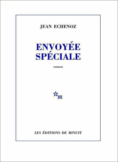 Envoyée spéciale de Jean Echenoz