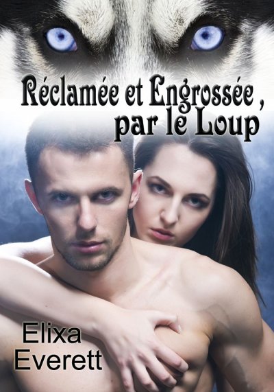 Réclamée et Engrossée par le Loup de Elixa Everett