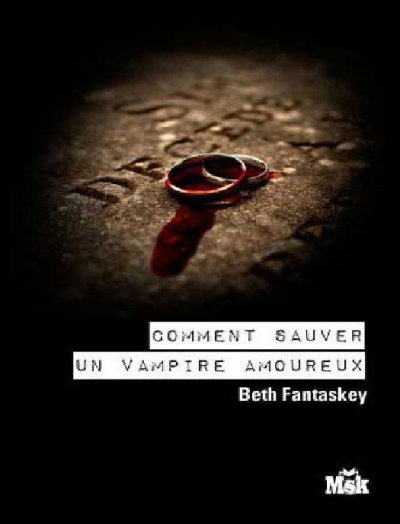 Comment sauver un vampire amoureux de Beth Fantaskey