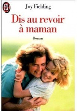 Dis au revoir à maman de Joy Fielding