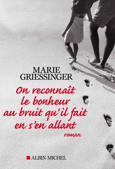 On reconnaît le bonheur au bruit qu'il fait en s'en allant de Marie Griessinger