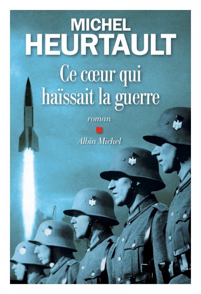 Ce coeur qui haïssait la guerre de Michel Heurtault