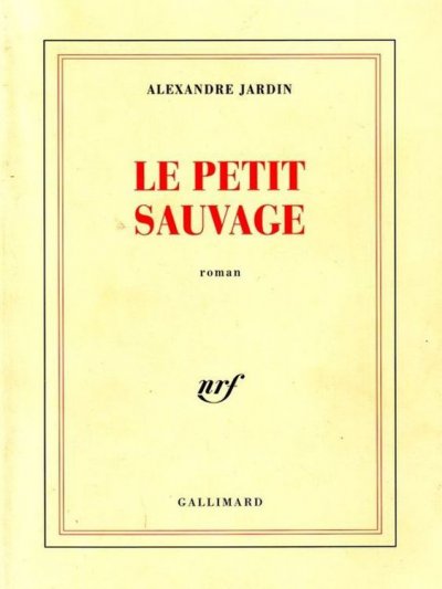 Le petit sauvage de Alexandre Jardin