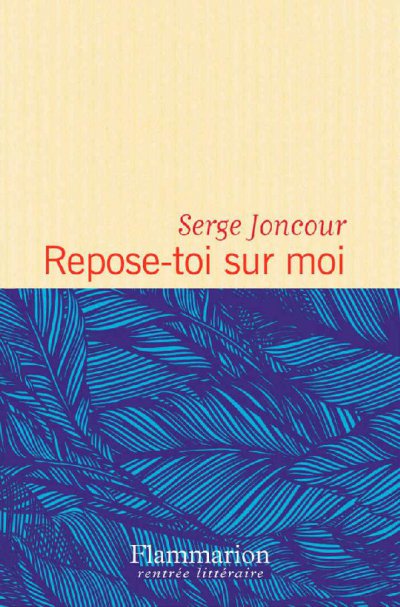 Repose-toi sur moi de Serge Joncour