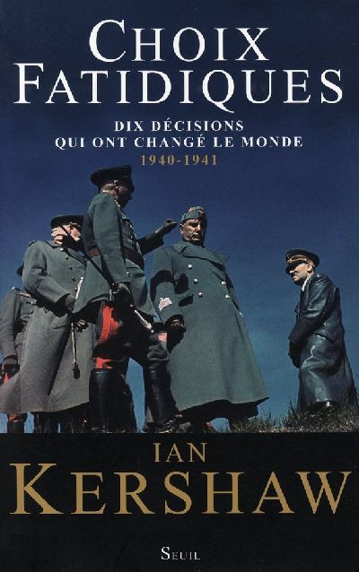 Choix fatidiques : Dix décisions qui ont changé le monde 1940-1941 de Ian Kershaw