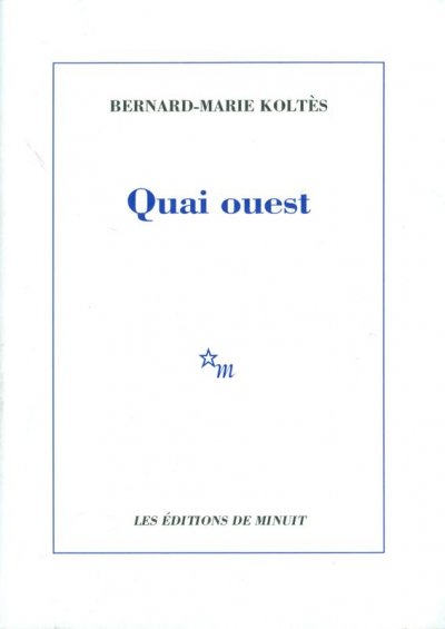 Quai ouest de Bernard-Marie Koltès