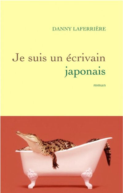 Je suis un écrivain japonais de Dany Laferrière