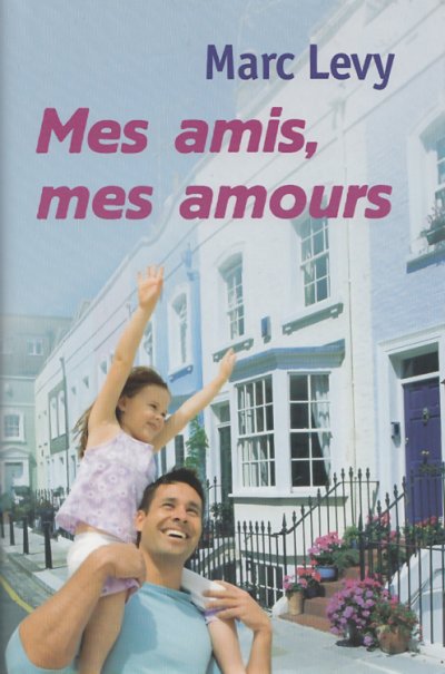 Mes amis, mes amours de Marc Levy