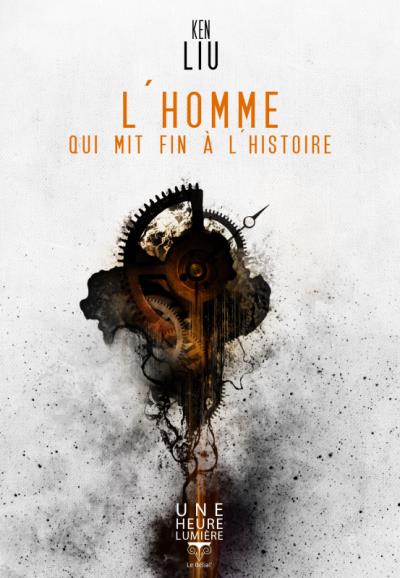 L'homme qui mit fin à l'histoire de Ken Liu