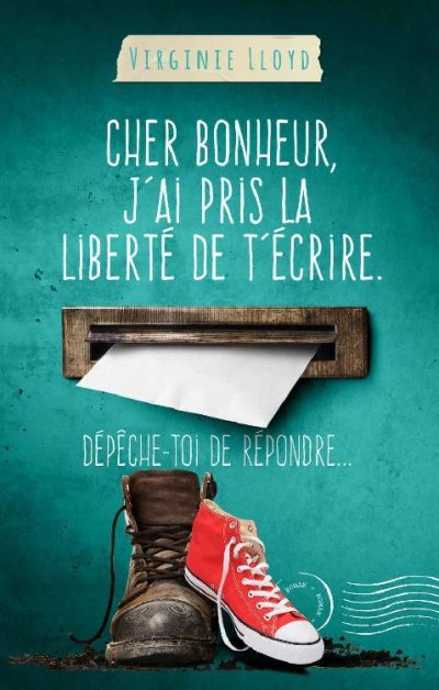 Cher bonheur, j'ai pris la liberté de t'écrire. Dépêche-toi de répondre... de Virginie Lloyd