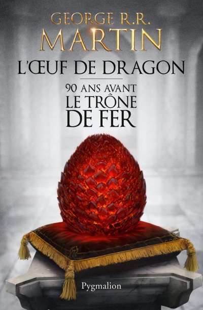 L'Œuf de dragon: 90 ans avant le Trône de Fer de George R.R. Martin