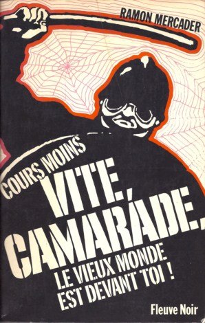 Cours moins vite, camarade, le vieux monde est devant toi! de Ramon Mercader