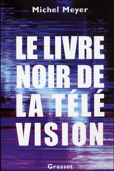 Le livre noir de la télévision de Michel Meyer