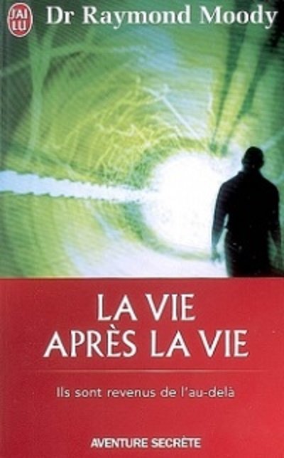 La vie après la vie : Ils sont revenus de l'au-delà de Raymond Moody