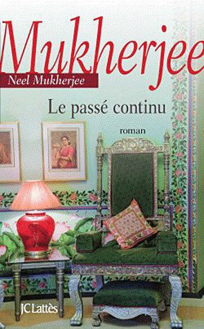 Le passé continu de Neel Mukherjee