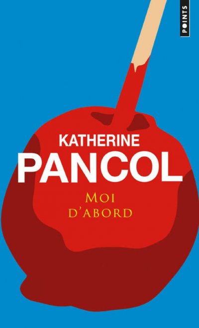 Moi d'abord de Katherine Pancol