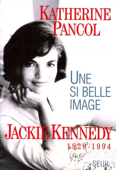 Une si belle image. Jackie Kennedy (1929-1994) de Katherine Pancol