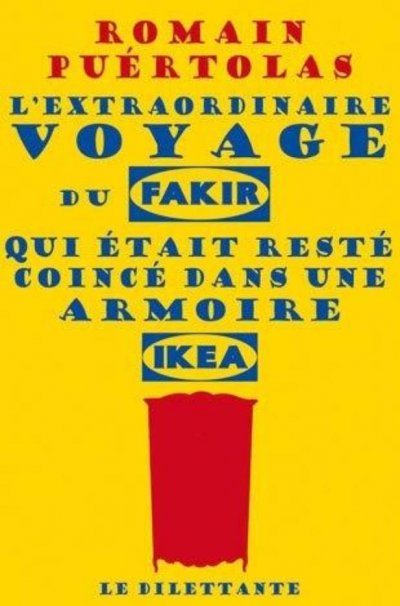 L'extraordinaire voyage du fakir qui était resté coincé dans une armoire Ikea de Romain Puértolas