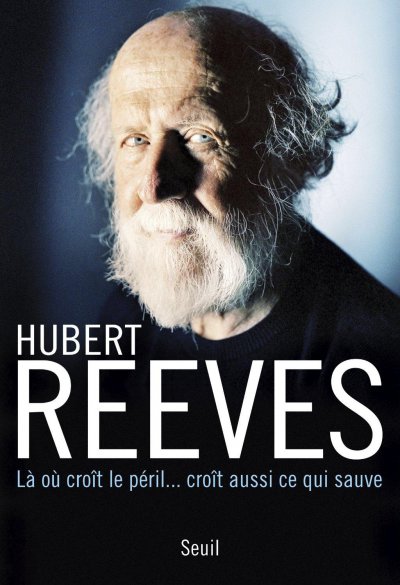 Là où croît le péril... croît aussi ce qui sauve de Hubert Reeves