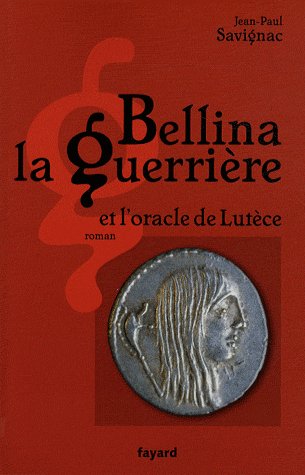 Bellina la Guerrière et l'oracle de Lutèce de Jean-Paul Savignac