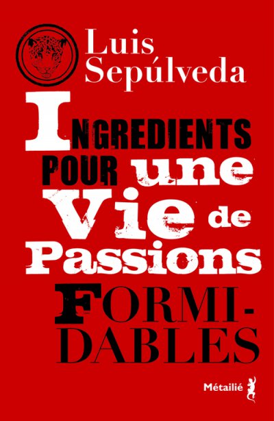 Une vie de passions formidables de Luis Sepúlveda