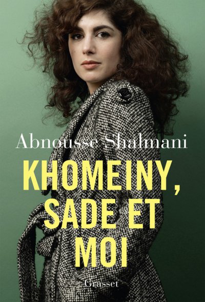 Khomeiny, Sade et Moi de Abnousse Shalmani