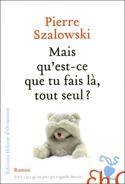 Mais qu'est-ce que tu fais là, tout seul ? de Pierre Szalowski