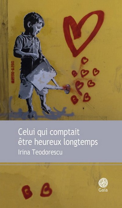 Celui qui comptait être heureux longtemps de Irina Teodorescu