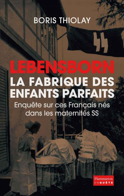 Lebensborn, la fabrique des enfants parfaits de Boris Thiolay