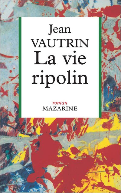 La vie ripolin de Jean Vautrin