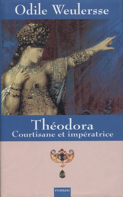 Théodora - Courtisane et impératrice de Odile Weulersse