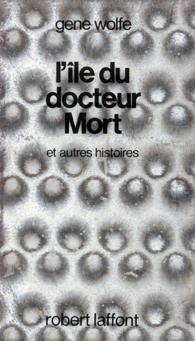 L'Ile du Docteur Mort et autres histoires de Gene Wolfe