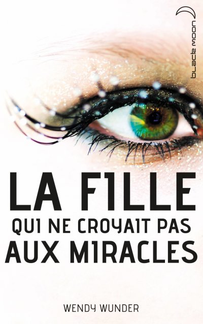 La fille qui ne croyait pas aux miracles de Wendy Wunder